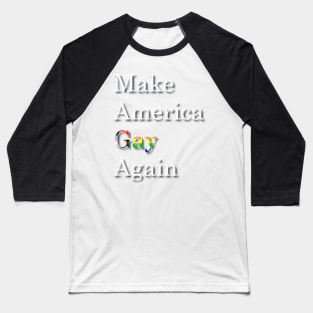 Make America Gay Again Baseball T-Shirt